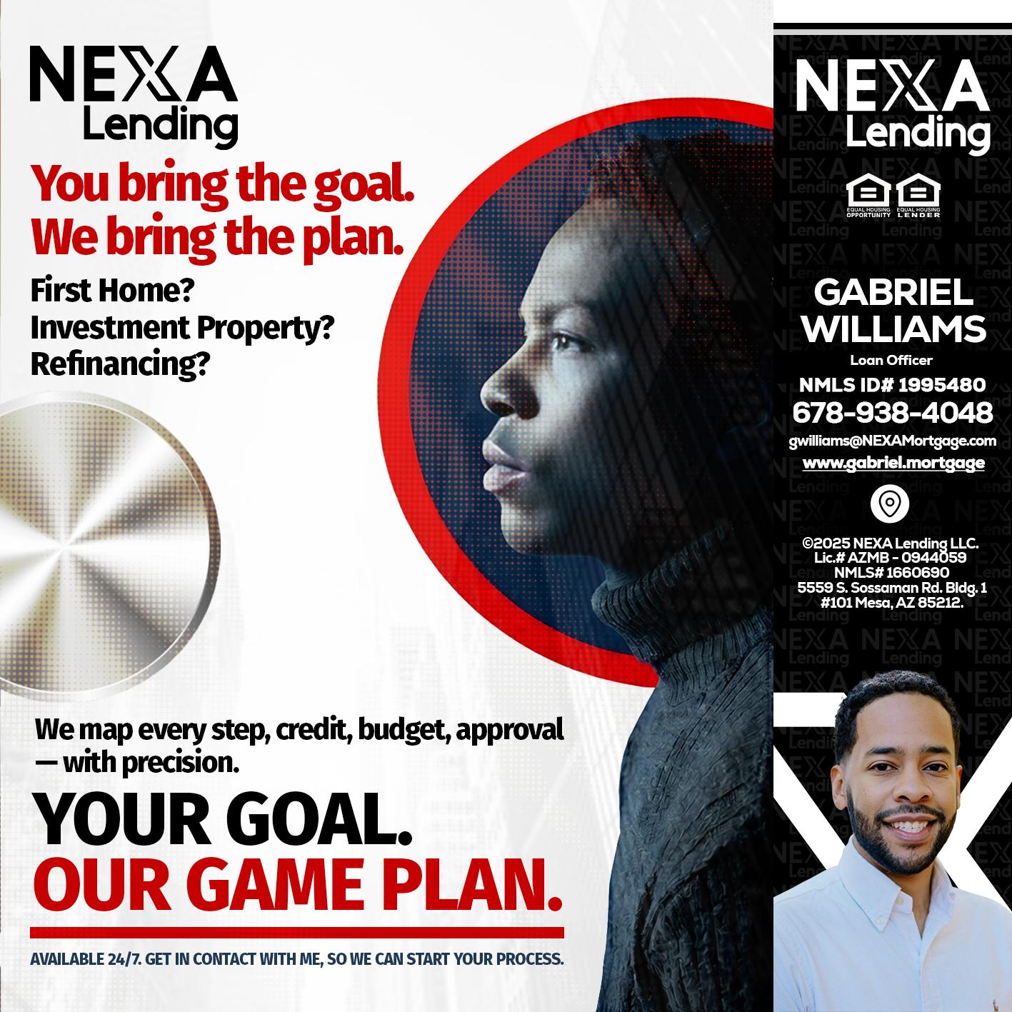 YOUR GOAL. OUR GAME PLAN. - Gabriel Williams -Loan Officer